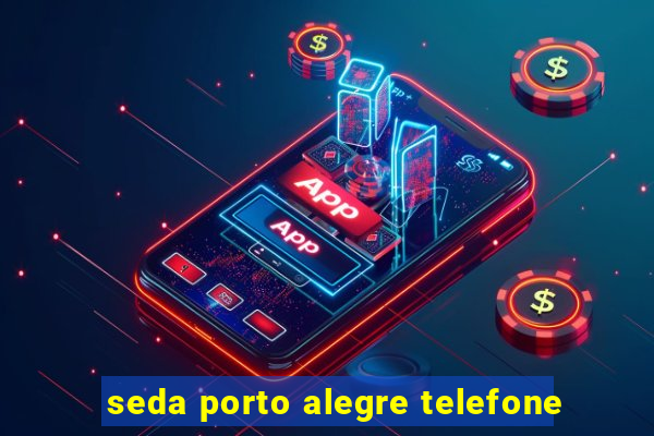 seda porto alegre telefone